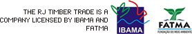 The RJ Timber Trade is a company licensed by IBAMA and FATMA